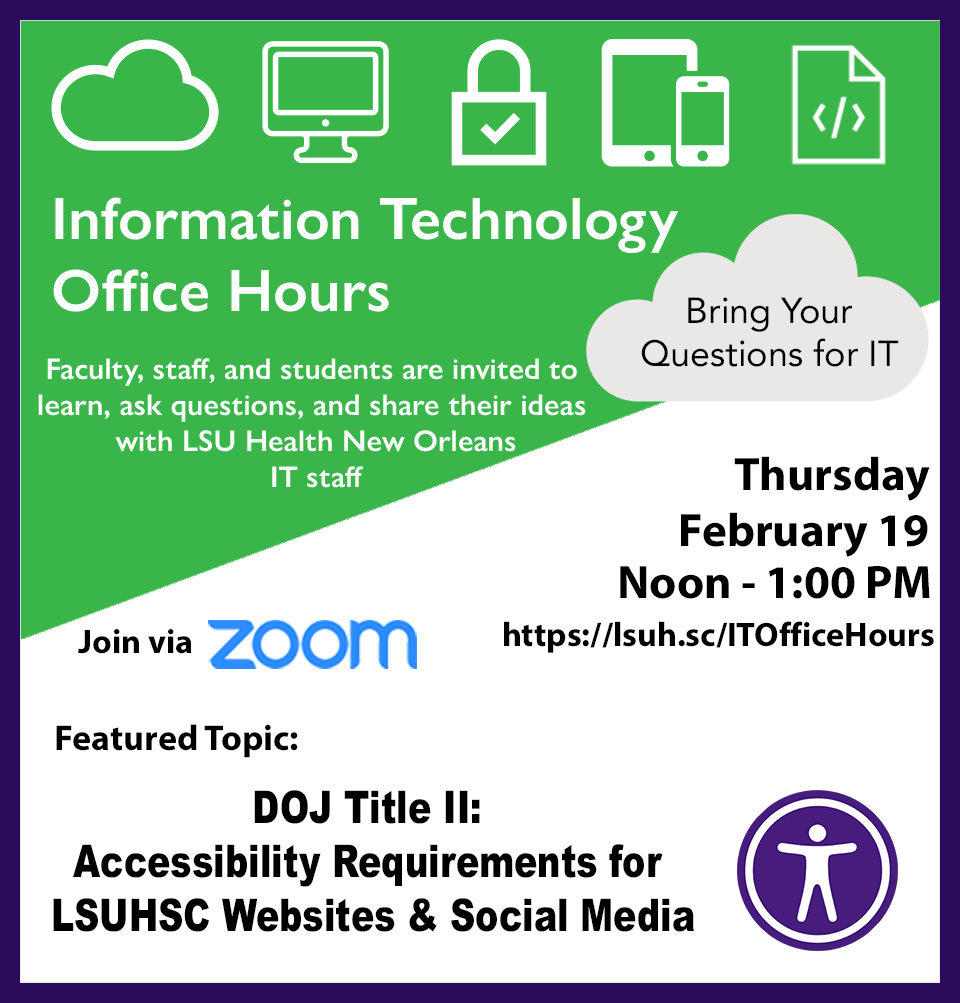 IT Office Hours Meeting Flyer 2/19 @ 12 PM via Zoom link - Topic = DOJ Title II: Accessibility Requirements for LSUHSC Websites & Social Media
